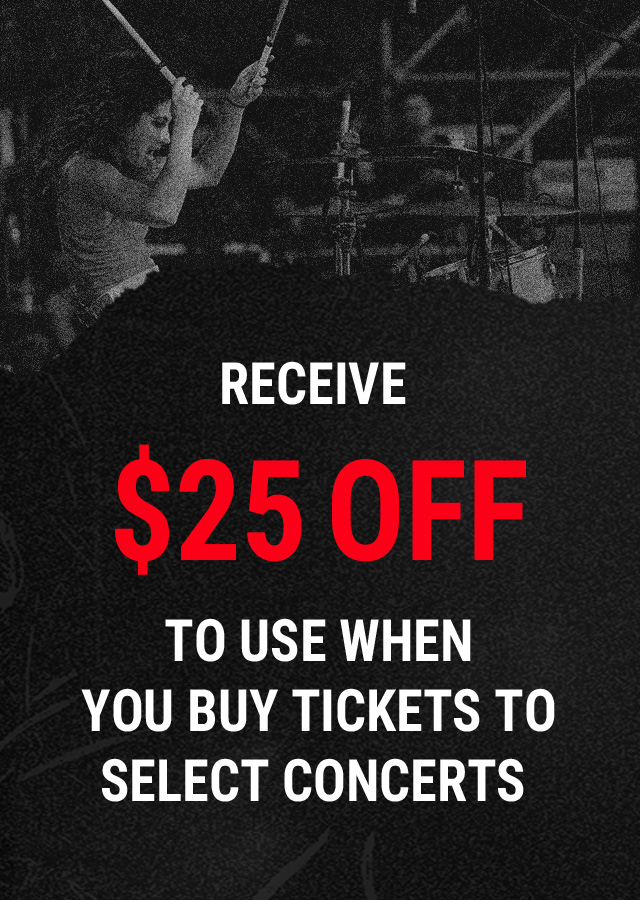 Receive $25 Off To Use When You Buy Tickets to Select Concerts